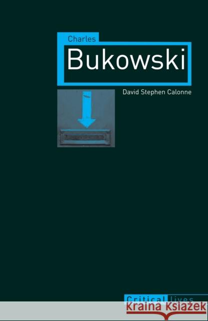 Charles Bukowski David Stephen Caloonne 9781780230238 Reaktion Books