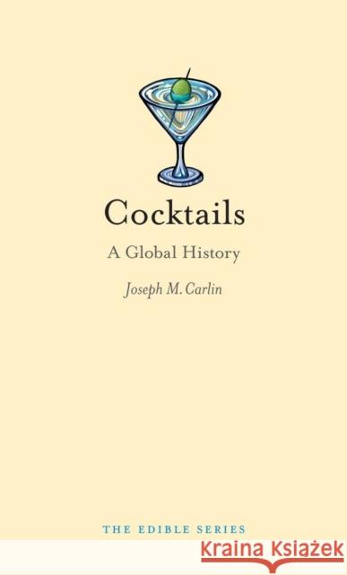 Cocktails : A Global History Joseph M Carlin 9781780230245 REAKTION BOOKS
