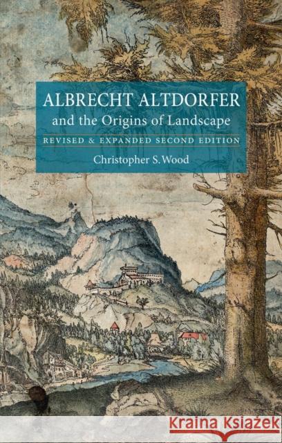 Albrecht Altdorfer and the Origins of Landscape Christopher S Wood 9781780230801 Reaktion Books