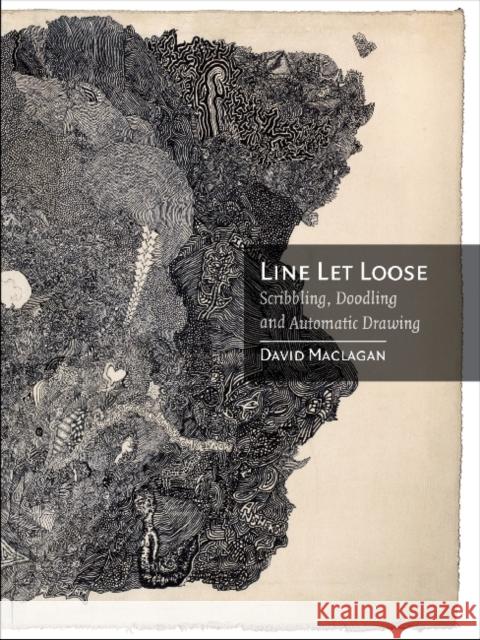 Line Let Loose: Scribbling, Doodling and Automatic Drawing Maclagan, David 9781780230825 Reaktion Books