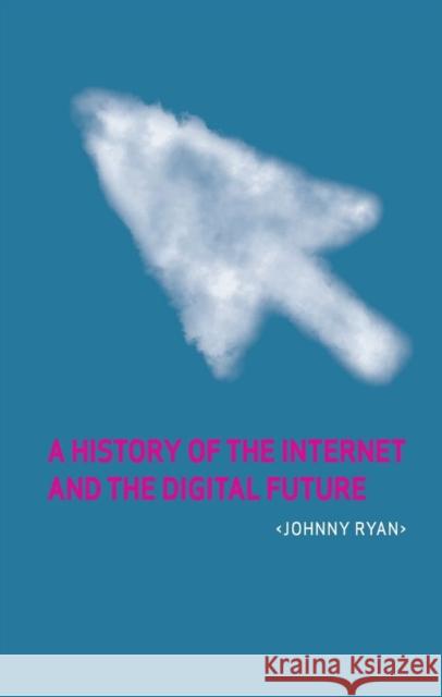 A History of the Internet and the Digital Future Johnny Ryan 9781780231129 Reaktion Books