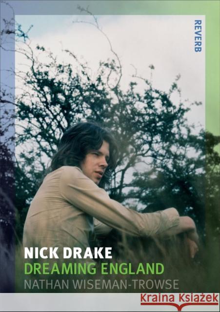 Nick Drake: Dreaming England Nathan Wiseman-Trowse 9781780231761