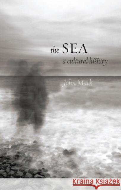 The Sea: A Cultural History Mack, John 9781780231846 0