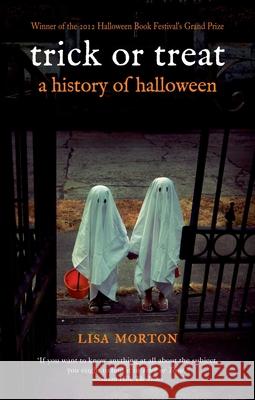 Trick or Treat: A History of Halloween Morton, Lisa 9781780231877 0