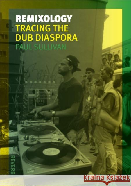 Remixology: Tracing the Dub Diaspora Paul Sullivan 9781780231990 0