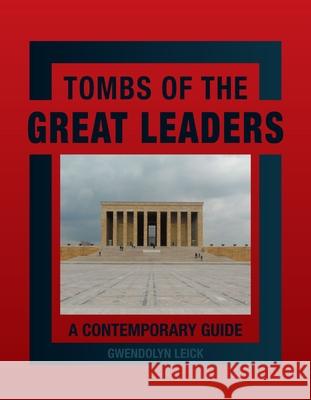 Tombs of the Great Leaders: A Contemporary Guide Gwendolyn Leick 9781780232003