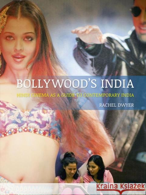 Bollywood's India: Hindi Cinema as a Guide to Contemporary India Dwyer, Rachel 9781780232638