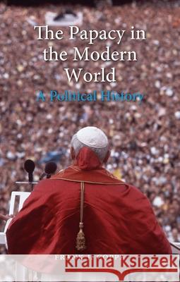 The Papacy in the Modern World: A Political History Coppa, Frank J. 9781780232843 Reaktion Books