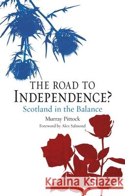 The Road to Independence?: Scotland in the Balance Pittock, Murray 9781780232874 Reaktion Books