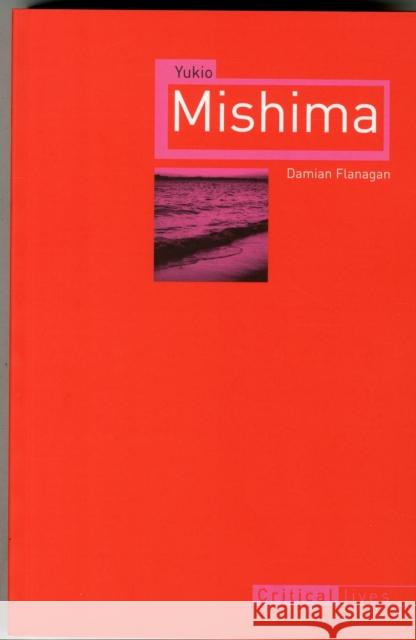 Yukio Mishima Damian Flanagan 9781780233451 Reaktion Books