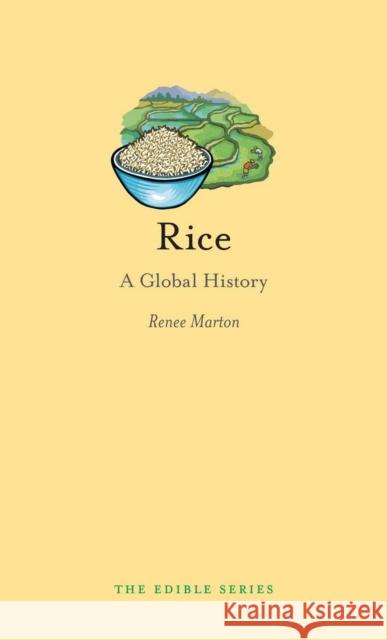 Rice: A Global History Renee Marton 9781780233505 Reaktion Books