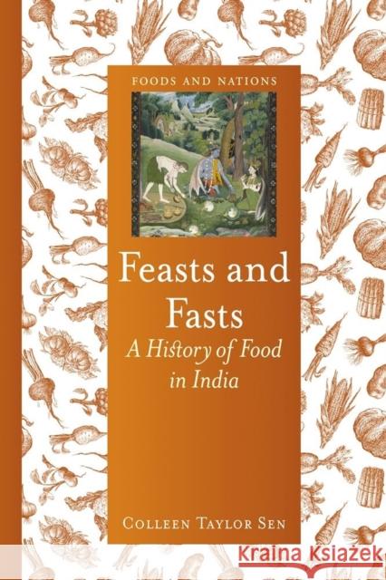 Feasts and Fasts: A History of Food in India Colleen Taylor Sen 9781780233529 Reaktion Books