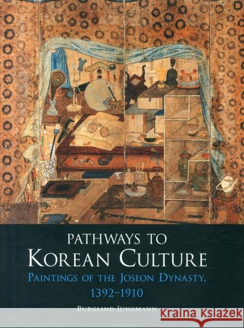 Pathways to Korean Culture: Paintings of the Joseon Dynasty, 1392-1910 Burglind Jungmann 9781780233673 Reaktion Books