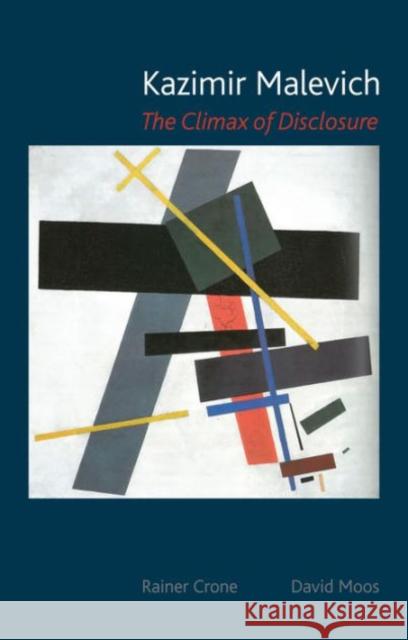 Kazimir Malevich: The Climax of Disclosure Rainer Crone David Moos 9781780233796 Reaktion Books