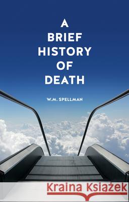A Brief History of Death W. M. Spellman 9781780235042 Reaktion Books