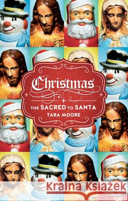 Christmas: The Sacred to Santa Tara Moore 9781780235141