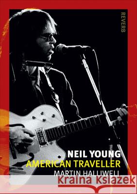 Neil Young: American Traveller Martin, Dr Halliwell 9781780235318