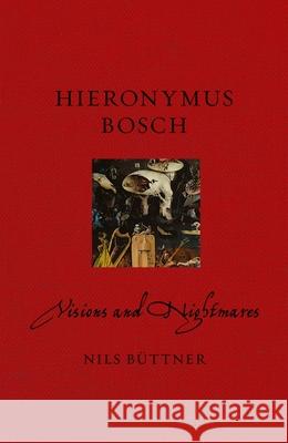 Hieronymus Bosch: Visions and Nightmares Nils Buettner 9781780235790 Reaktion Books