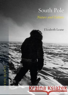 South Pole: Nature and Culture Elizabeth Leane 9781780235967 Reaktion Books