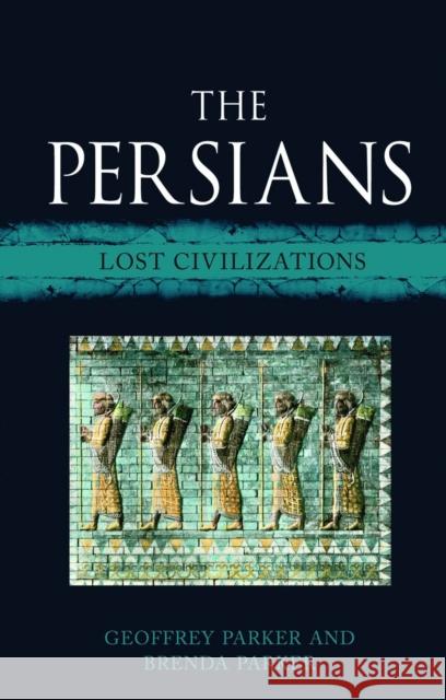 The Persians: Lost Civilizations Brenda Parker 9781780236506 Reaktion Books