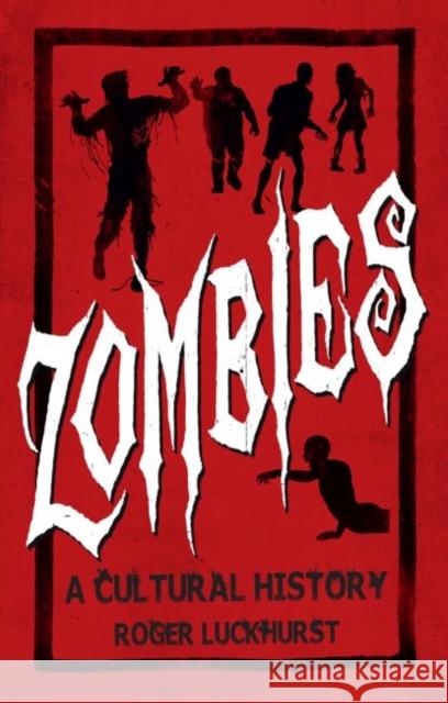 Zombies: A Cultural History: A Cultural History Roger Luckhurst 9781780236698 Reaktion Books