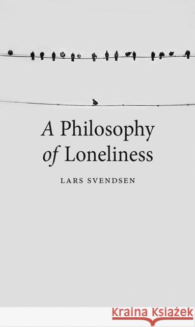 A Philosophy of Loneliness Lars Svendsen Kerri Pierce 9781780237473