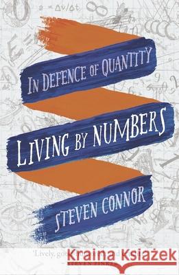 Living by Numbers: In Defence of Quantity Steven Connor 9781780238258 Reaktion Books