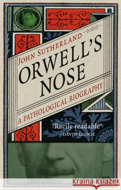 Orwell's Nose: A Pathological Biography John Sutherland 9781780238265 Reaktion Books