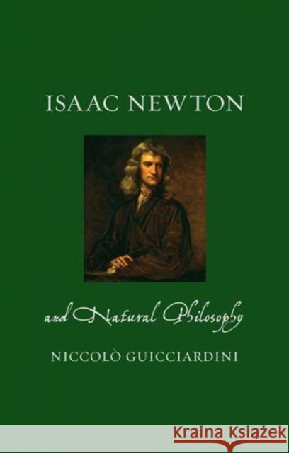 Isaac Newton and Natural Philosophy Niccolo Guicciardini 9781780239064 Reaktion Books