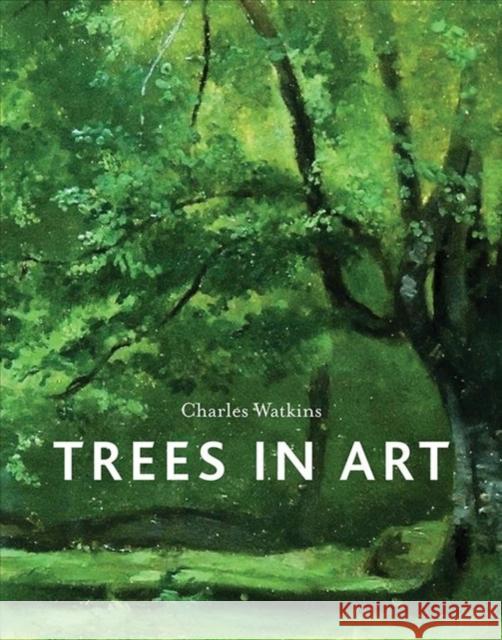 Trees in Art Charles Watkins 9781780239309 Reaktion Books