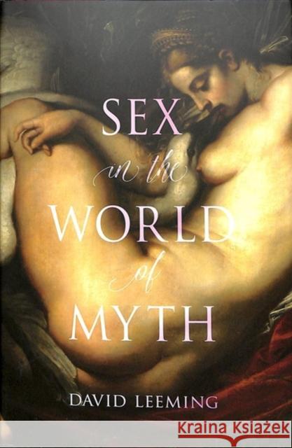 Sex in the World of Myth David Leeming 9781780239774