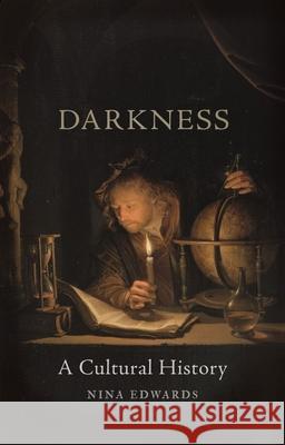 Darkness: A Cultural History Nina Edwards 9781780239828 Reaktion Books