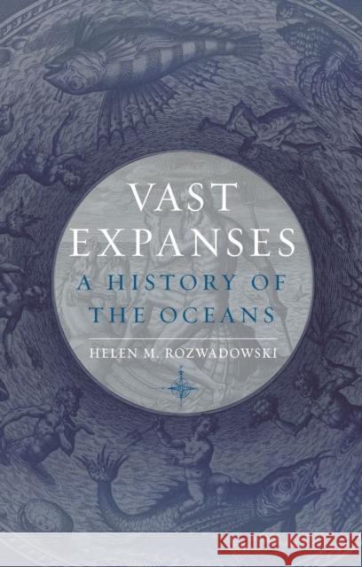 Vast Expanses: A History of the Oceans Helen M. Rozwadowski 9781780239972 Reaktion Books