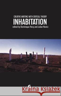 Creative Writing with Critical Theory: Inhabitation Dominique Hecq Julian Novitz  9781780240688