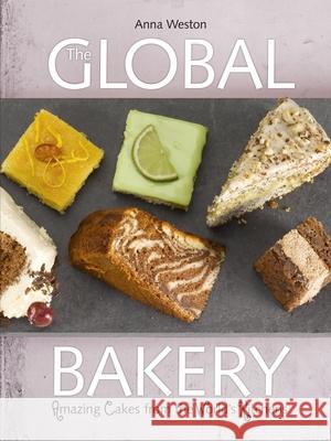 The Global Bakery: Cakes from the World's Kitchens Anna Weston 9781780261256 New Internationalist