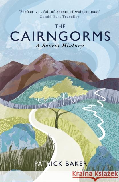 The Cairngorms: A Secret History Patrick Baker 9781780271880