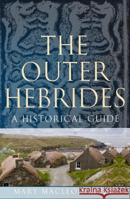 The Outer Hebrides: A Historical Guide Mary MacLeod 9781780273679 Birlinn General