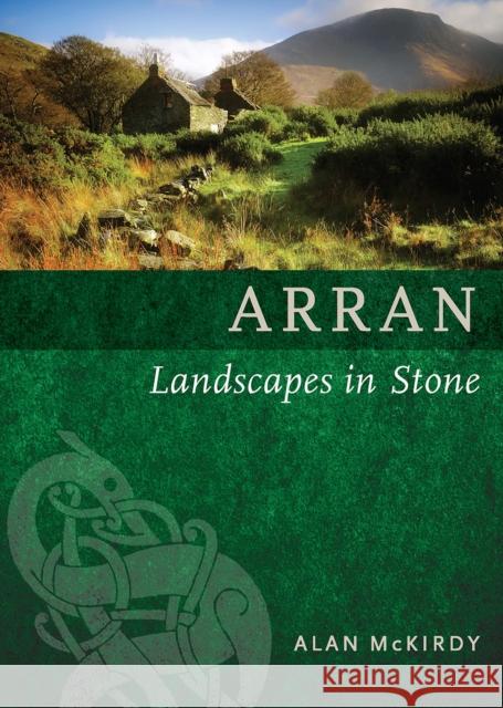 Arran: Landscapes in Stone Alan McKirdy 9781780273693 Birlinn General