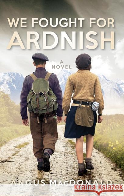 We Fought For Ardnish: A Novel Angus MacDonald 9781780275055