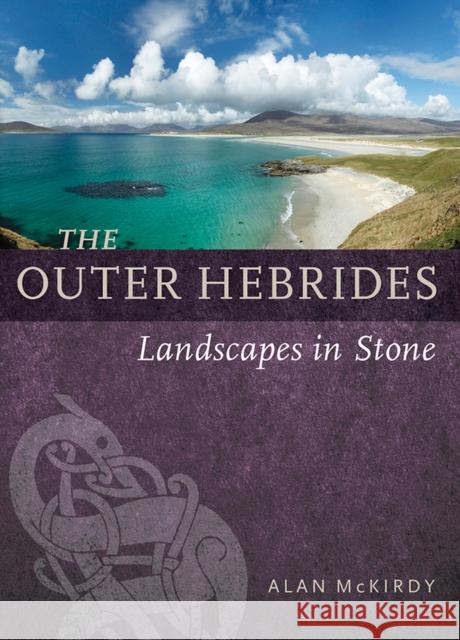 The Outer Hebrides: Landscapes in Stone McKirdy, Alan 9781780275093 Birlinn General