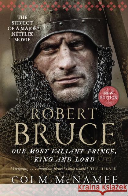 Robert Bruce: Our Most Valiant Prince, King and Lord Colm McNamee 9781780275949