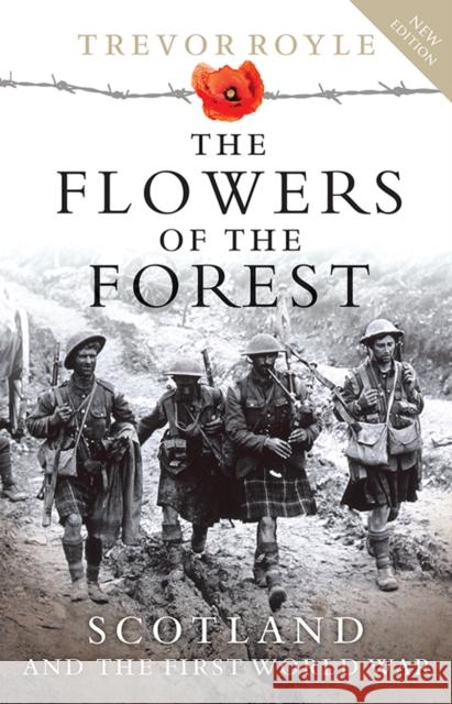 The Flowers of the Forest: Scotland and the First World War Trevor Royle 9781780276267