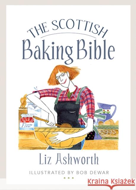 The Scottish Baking Bible Liz Ashworth 9781780276342 Birlinn