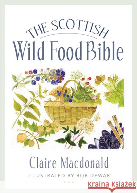 The Scottish Wild Food Bible Claire MacDonald 9781780276359