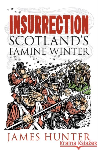 Insurrection: Scotland's Famine Winter James Hunter 9781780276786