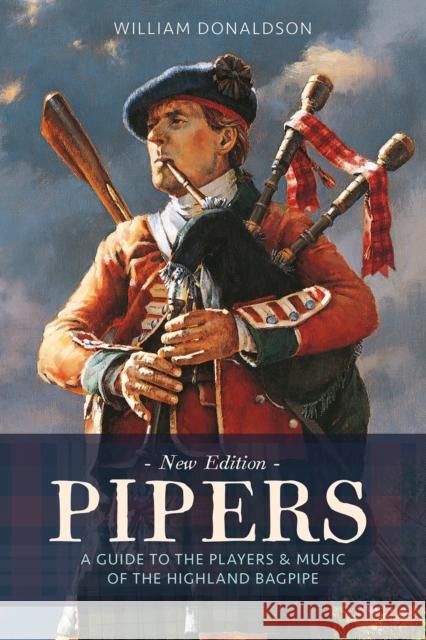 Pipers: A Guide to the Players and Music of the Highland Bagpipe William Donaldson 9781780276878 Birlinn General