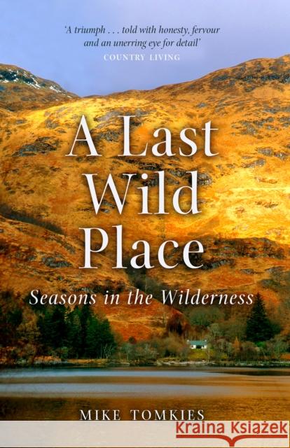 A Last Wild Place: Seasons in the Wilderness Mike Tomkies 9781780277035 Birlinn General