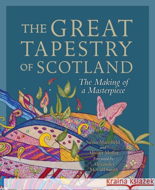 The Great Tapestry of Scotland: The Making of a Masterpiece Alistair Moffat Andrew Crummy Alexander McCall Smith 9781780277097 Birlinn General