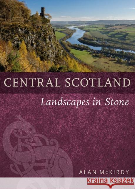 Central Scotland: Landscapes in Stone Alan McKirdy 9781780277493 Birlinn General