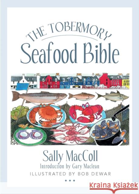 The Tobermory Seafood Bible Sally MacColl Bob Dewar 9781780277547 Birlinn General